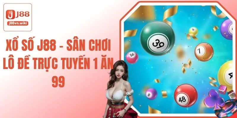 Xổ số J88 – Sân Chơi Lô Đề Trực Tuyến 1 Ăn 99